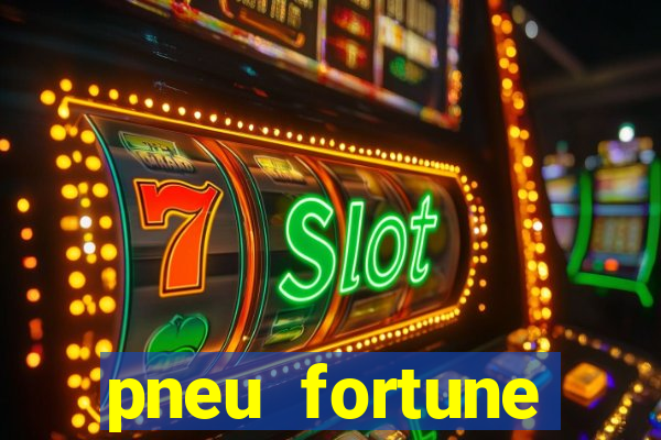 pneu fortune reclame aqui